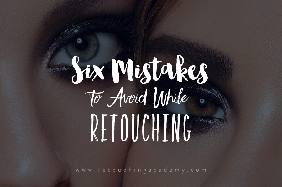 common mistakes retouchers make